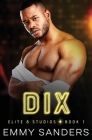 Dix (Elite 8 Studios Book 1) By Emmy Sanders Cover Image