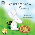 Charlie le Lapin fait une Pizza: Charlie Rabbit makes a Pizza Cover Image