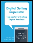 Digital Selling Superstar: Top Spots For Selling Digital Products Cover Image
