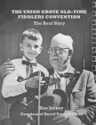 The Union Grove Old-Time Fiddlers Convention: The Real Truth By Ken Jurney Cover Image