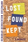 Lost Found Kept: A Memoir By Deborah Derrickson Kossmann Cover Image