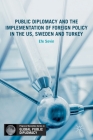 Public Diplomacy and the Implementation of Foreign Policy in the Us, Sweden and Turkey By Efe Sevin Cover Image