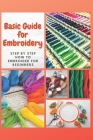 Basic Guide for Embroidery: Step by Step How to Embroider for Beginners By Renee Hayes Cover Image