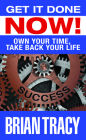 Get it Done Now!: Own Your Time, Take Back Your Life By Brian Tracy Cover Image