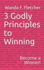 3 Godly Principles to Winning: Become a Winner By Wanda Fletcher Cover Image