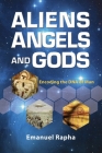 Aliens, Angels, and Gods: Encoding the DNA of Man By Emanuel Rapha Cover Image
