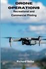 Drone Operations: Recreational and Commercial Piloting By Richard Skiba Cover Image
