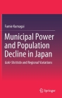 Municipal Power and Population Decline in Japan: Goki-Shichido and Regional Variations By Fumie Kumagai Cover Image