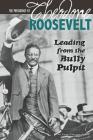 The Presidency of Theodore Roosevelt: Leading from the Bully Pulpit (Greatest U.S. Presidents) By Emma Carlson-Berne Cover Image