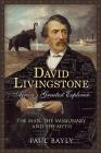 David Livingstone, Africa's Greatest Explorer: The Man, the Missionary and the Myth Cover Image