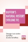 Buffon's Natural History (Volume IV): Containing A Theory Of The Earth Translated With Noted From French By James Smith Barr In Ten Volumes (Vol. IV.) Cover Image