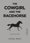 The Cowgirl and the Racehorse: A Recovery Cover Image