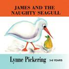 James and the Naughty Seagull By Lynne Pickering, Lynne Pickering (Illustrator) Cover Image