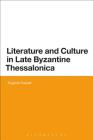 Literature and Culture in Late Byzantine Thessalonica Cover Image