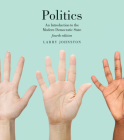 Politics: An Introduction to the Modern Democratic State By Larry Johnston Cover Image