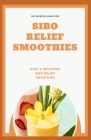 Sibo Relief Smoothies: easy and delicious sibo relief smoothies Cover Image
