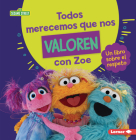 Todos Merecemos Que Nos Valoren Con Zoe (Everyone Has Value with Zoe): Un Libro Sobre El Respeto (a Book about Respect) By Marie-Therese Miller Cover Image
