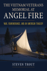 The Vietnam Veterans Memorial at Angel Fire: War, Remembrance, and an American Tragedy By Steven Trout Cover Image