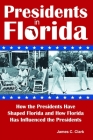 Presidents in Florida: How the Presidents Have Shaped Florida and How Florida Has Influenced the Presidents By James C. Clark Cover Image