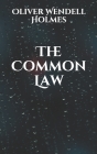 The Common Law By Oliver Wendell Holmes Cover Image