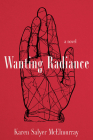 Wanting Radiance By Karen Salyer McElmurray Cover Image