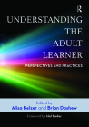 Understanding the Adult Learner: Perspectives and Practices By Alisa Belzer (Editor), Brian Dashew (Editor) Cover Image