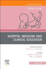 Hospital Medicine and Clinical Education, an Issue of Pediatric Clinics of North America: Volume 66-4 (Clinics: Internal Medicine #66) Cover Image