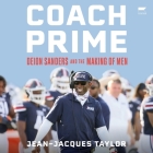 Coach Prime: Deion Sanders and the Making of Men By Jean-Jacques Taylor, Korey Jackson (Read by) Cover Image