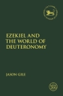 Ezekiel and the World of Deuteronomy (Library of Hebrew Bible/Old Testament Studies) By Jason Gile, Laura Quick (Editor), Jacqueline Vayntrub (Editor) Cover Image