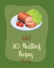 Hello! 365 Meatloaf Recipes: Best Meatloaf Cookbook Ever For Beginners [Ground Turkey Cookbook, Stuffed Mushroom Cookbook, Mashed Potato Cookbook, By Supper Cover Image