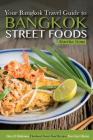 Bangkok Travel Guide - Your Guide to Bangkok Street Foods: Over 25 Delicious Thailand Street Food Recipes You Can't Resist By Martha Stone Cover Image