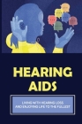 Hearing Aids: Living With Hearing Loss And Enjoying Life To The Fullest: Interacts With The Hearing World By Darin Greenburg Cover Image