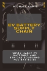 EV Battery Supply Chain: Sustainable EV Batteries and Ethical Sourcing for Batteries By Michael Kante Cover Image
