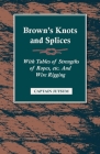 Brown's Knots and Splices - With Tables of Strengths of Ropes, Etc. and Wire Rigging By Captain Jutsum Cover Image