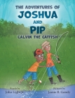 The Adventures of Joshua and Pip: Calvin the Catfish Cover Image