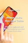 iPhone 13 Pro Max User Guide: Guide for Beginners and Seniors to Master the New iPhone 13 Pro Max Cover Image