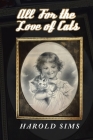 All for the Love of Cats By Harold Sims Cover Image
