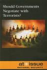 Should Governments Negotiate with Terrorists? (At Issue) By Amanda Hiber (Editor) Cover Image