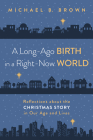 A Long-Ago Birth in a Right-Now World By Michael B. Brown Cover Image
