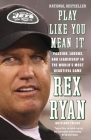 Play Like You Mean It: Passion, Laughs, and Leadership in the World's Most Beautiful Game By Rex Ryan Cover Image