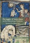 The Juggler of Notre Dame and the Medievalizing of Modernity: Volume 1: The Middle Ages Cover Image