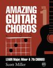 Amazing Guitar Chords, Volume 1: Learn Major, Minor & 7th Chords! By Scott Miller Cover Image