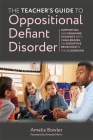 The Teacher's Guide to Oppositional Defiant Disorder: Supporting and Engaging Students with Challenging or Disruptive Behaviour in the Classroom Cover Image