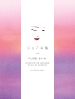 Pure Skin: Discover the Japanese Ritual of Glowing By Victoria Tsai Cover Image