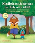 Mindfulness Activities for Kids with ADHD: Engaging Stories and Exercises to Help You Learn and Thrive Cover Image
