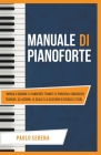 Manuale di Pianoforte: Impara a Suonare il Pianoforte Tramite le Principali Conoscenze Teoriche, gli Accordi, le Scale e la Selezione di Eser Cover Image
