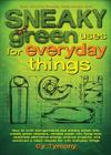 Sneaky Green Uses for Everyday Things: How to Craft Eco-Garments and Sneaky Snack Kits, Create Green Cleaners, and more (Sneaky Books #6) By Cy Tymony Cover Image