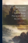 The Pageant [scottish National Pageant Of Allegory: Myth And History By Anonymous Cover Image