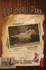 Lost Horse Park By Troy B. Kechely Cover Image