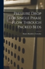 Pressure Drop for Single Phase Flow Through Packed Beds By Robert Hamblett Crowther Cover Image